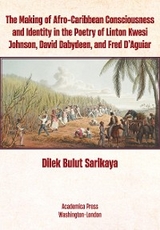 The Making of Afro-Caribbean Consciousness and Identity in the Poetry of Linton Kwesi Johnson, David Dabydeen, and Fred D&rsquo;Aguiar - Dilek Bulut Sarıkaya