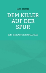 Dem Killer auf der Spur - J&ouml;rg Spitzer