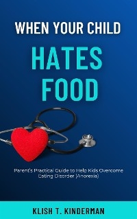When Your Child Hates Food - Klish T. Kinderman
