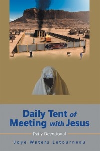 Daily Tent of Meeting with Jesus - Joye Waters LeTourneau