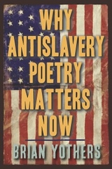 Why Antislavery Poetry Matters Now -  Brian Yothers