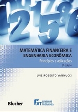 Matem&aacute;tica financeira e engenharia econ&ocirc;mica princ&iacute;pios e aplica&ccedil;&otilde;es - Luiz Roberto Vannucci