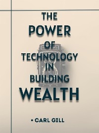 The Power Of Technology In Building Wealth