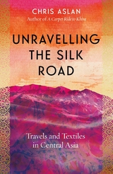 Unravelling the Silk Road - Christopher Alexander