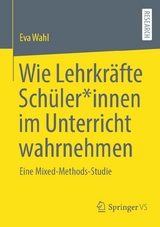 Wie Lehrkr&auml;fte Sch&uuml;ler*innen im Unterricht wahrnehmen - Eva Wahl