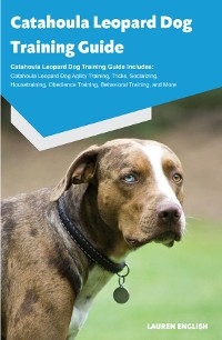 Catahoula Leopard Dog Training Guide Catahoula Leopard Dog Training Guide Includes