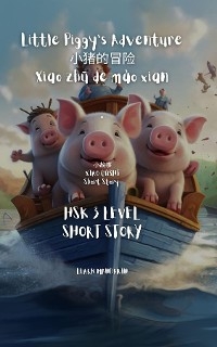 HSK 3 Short Story - 小猪的冒险 Xiǎo zhū de mào xiǎn Little Piggy's Adventure