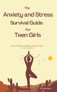 The Anxiety and Stress Survival Guide for Teen Girls