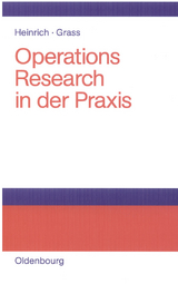 Operations Research in der Praxis - Gert Heinrich, J&uuml;rgen Grass