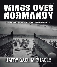 Wings Over Normandy -  Harry Gael Michaels