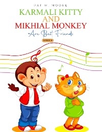 Karmali Kitty and Mikhial Monkey Are Best Friends - PAT M. MOORE