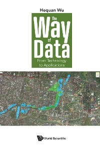 WAY OF DATA, THE: FROM TECHNOLOGY TO APPLICATIONS