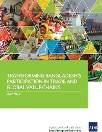 Transforming Bangladesh&rsquo;s Participation in Trade and Global Value Chain