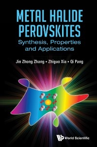 METAL HALIDE PEROVSKITES - Jin Zhong Zhang, Zhiguo Xia, Qi Pang
