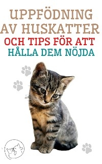 Uppf&ouml;dning av Huskatter och Tips f&ouml;r att H&aring;lla dem N&ouml;jda - Edwin Pinto