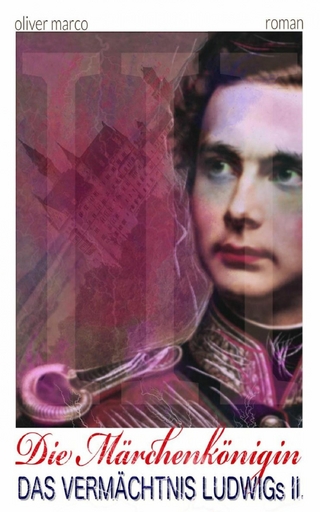 Die Märchenkönigin - 3: Ludwigs Vermächtnis