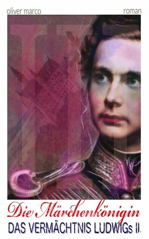 Die M&auml;rchenk&ouml;nigin - 3: Ludwigs Verm&auml;chtnis - Oliver Marco