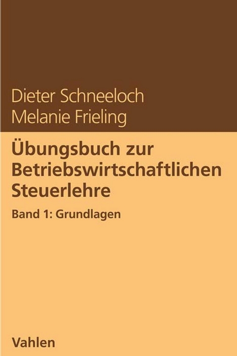 &Uuml;bungsbuch zur Betriebswirtschaftlichen Steuerlehre - Dieter Schneeloch, Melanie Frieling