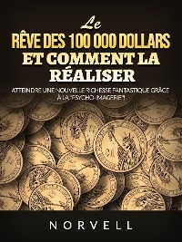Le r&ecirc;ve des 100 000 dollars et comment la r&eacute;aliser (Traduit) -  Norvell
