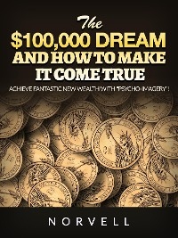 The $100,000 dream  and how to make it come true -  Norvell