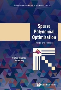 SPARSE POLYNOMIAL OPTIMIZATION: THEORY AND PRACTICE - Victor Magron, Jie Wang