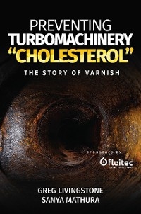 Preventing Turbomachinery "Cholesterol" - Greg Livingstone, Sanya Mathura