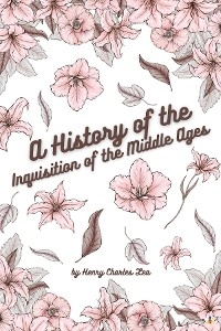 History of the Inquisition of the Middle Ages - Vol II
