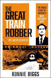 The Great Train Robber: My Autobiography - Chris Pickard