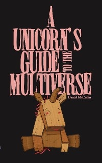 A Unicorn's Guide to the Multiverse - Daniel McCaslin