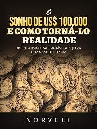 O sonho de us$ 100.000 e como torn&aacute;-lo realidade (Traduzido) -  Norvell