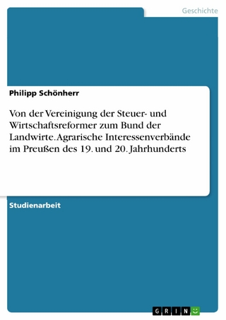Von der Vereinigung der Steuer- und Wirtschaftsreformer zum Bund der Landwirte. Agrarische Interessenverbände im Preußen des 19. und 20. Jahrhunderts