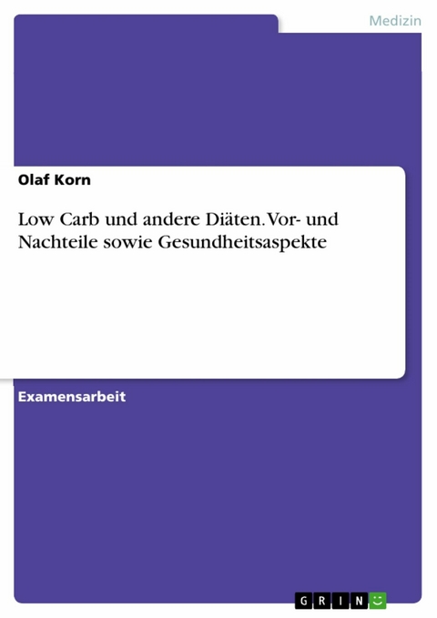 Low Carb und andere Di&auml;ten. Vor- und Nachteile sowie Gesundheitsaspekte - Olaf Korn