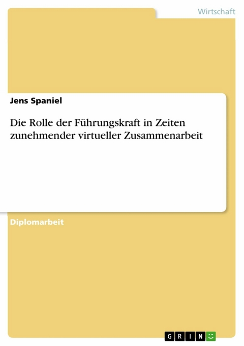 Die Rolle der F&uuml;hrungskraft in Zeiten zunehmender virtueller Zusammenarbeit - Jens Spaniel