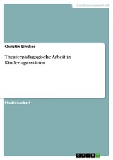 Theaterp&auml;dagogische Arbeit in Kindertagesst&auml;tten - Christin Lintker