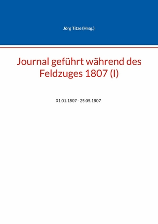 Journal geführt während des Feldzuges 1807 (I)