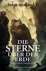 Die Sterne &uuml;ber der Erde &ndash; Erz&auml;hlungen und Novellen - Frank Neugebauer