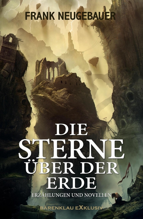 Die Sterne &uuml;ber der Erde &ndash; Erz&auml;hlungen und Novellen - Frank Neugebauer