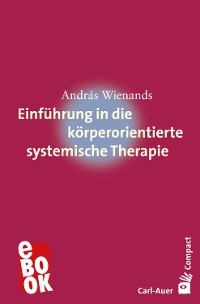 Einf&uuml;hrung in die k&ouml;rperorientierte systemische Therapie - Andr&aacute;s Wienands