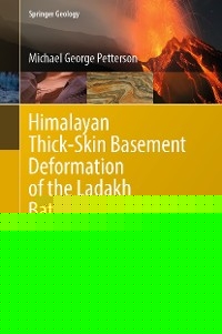 Himalayan Thick-Skin Basement Deformation of the Ladakh Batholith, Leh-Ladakh Region, NW India -  Michael George Petterson