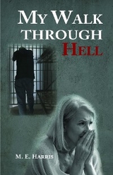 My Walk Through Hell - M. E. Harris