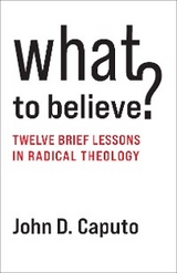 What to Believe? - John D. Caputo