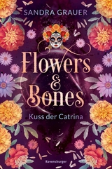Flowers & Bones, Band 2 - Kuss der Catrina - Sandra Grauer