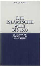 Die islamische Welt bis 1500 - Tilman Nagel