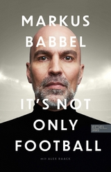 Markus Babbel – It's not only Football - Markus Babbel, Alex Raack