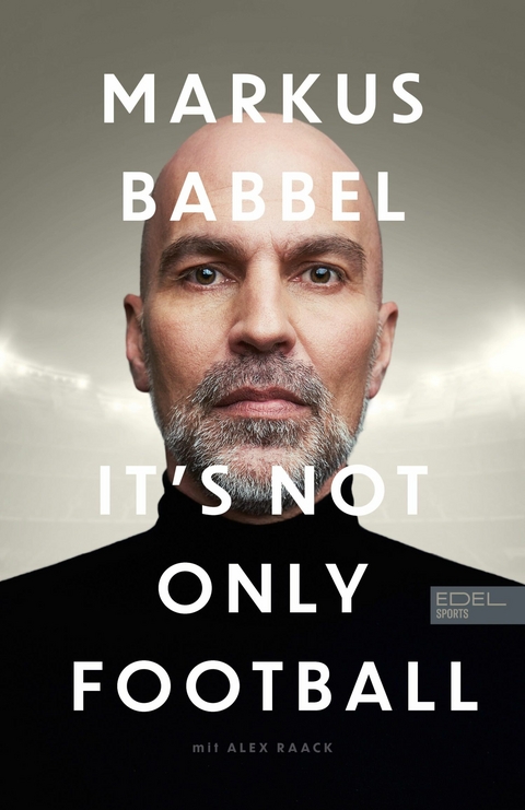 Markus Babbel – It's not only Football - Markus Babbel, Alex Raack