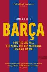 BARCA. Aufstieg und Fall des Klubs, der den modernen Fu&szlig;ball erfand - Simon Kuper