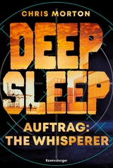 Deep Sleep, Band 2: Auftrag: The Whisperer (explosiver Action-Thriller f&uuml;r Geheimagenten-Fans) - Chris Morton
