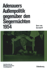 Adenauers Au&szlig;enpolitik gegen&uuml;ber den Siegerm&auml;chten 1954 - Gero Gersdorff