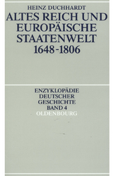 Altes Reich und europ&auml;ische Staatenwelt 1648-1806 - Heinz Duchhardt