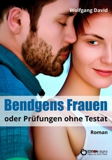 Bendgens Frauen oder Pr&uuml;fungen ohne Testat - Wolfgang David